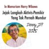 In Memoriam Harry Wibowo: JEJAK LANGKAH AKTIVIS-PEMIKIR YANG TAK PERNAH MUNDUR