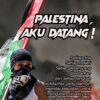 GLOBAL MARCH TO GAZA: PALESTINA, AKU DATANG !