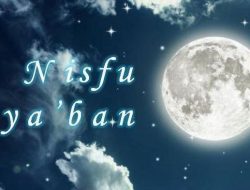 Kenali Nisfu Sya’ban, Apa Keistimewaan dan Amalannya
