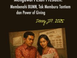 MENGAWAL PESAN PRESIDEN: MEMBENAHI BUMN, TAK MEMBURU TANTIEM, DAN FILOSOFI POWER OF GIVING