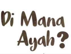 DI MANA AYAHKU